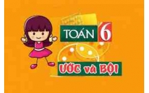 Hướng dẫn Giải bài tập Toán lớp 6: Ước và bội