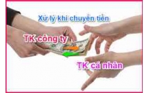 Chuyển tiền từ tài khoản cá nhân sang công ty và ngược lại xử lý như thế nào?