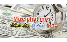 Lập và trình bày BCTC sai bị xử phạt như thế nào?