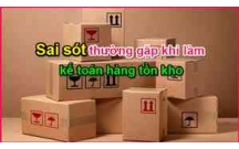 Những sai sót khi làm kế toán hàng tồn kho