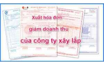 Quy định Xuất hóa đơn giảm trừ doanh thu cho công ty xây lắp