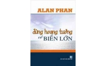 Alan Phan đừng hoang tưởng về biển lớn